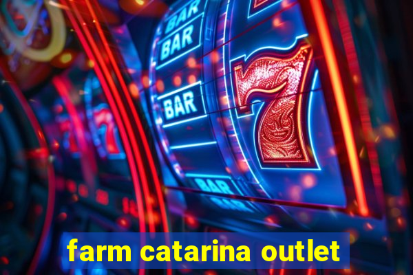 farm catarina outlet